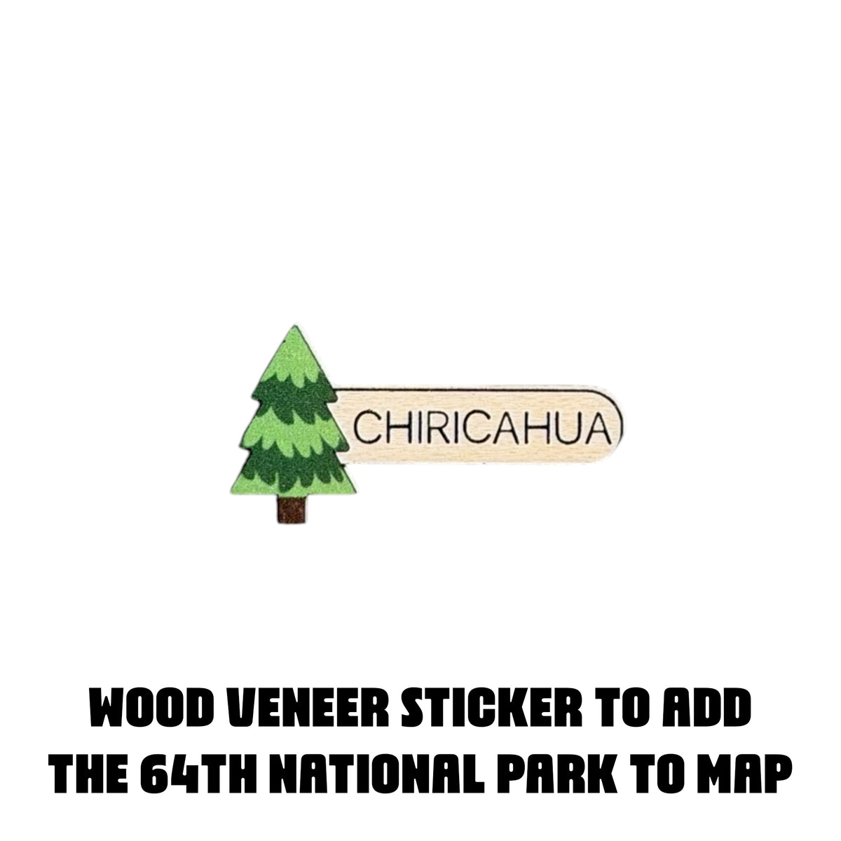 Chiricahua National Park wood veneer sticker featuring a printed green evergreen tree and wooden nameplate labeled Chiricahua on a white background, designed to update an older USA National Parks Travel Map with the 64th national park.